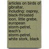 Articles On Birds Of Gibraltar, Including: Osprey, Black-Throated Loon, Little Grebe, European Storm-Petrel, Leach's Storm-Petrel, White Stork, Black door Hephaestus Books