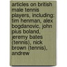Articles On British Male Tennis Players, Including: Tim Henman, Alex Bogdanovic, John Pius Boland, Jeremy Bates (Tennis), Nick Brown (Tennis), Andrew by Hephaestus Books