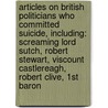 Articles On British Politicians Who Committed Suicide, Including: Screaming Lord Sutch, Robert Stewart, Viscount Castlereagh, Robert Clive, 1St Baron by Hephaestus Books