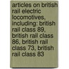 Articles On British Rail Electric Locomotives, Including: British Rail Class 89, British Rail Class 86, British Rail Class 73, British Rail Class 83 door Hephaestus Books