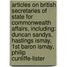 Articles On British Secretaries Of State For Commonwealth Affairs, Including: Duncan Sandys, Hastings Ismay, 1St Baron Ismay, Philip Cunliffe-Lister door Hephaestus Books