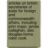 Articles On British Secretaries Of State For Foreign And Commonwealth Affairs, Including: John Major, James Callaghan, Alec Douglas-Home, Robin Cook door Hephaestus Books