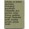 Articles On British Sprinters, Including: Wyndham Halswelle, Ann Packer, Victor D'Arcy, Godfrey Brown, Frederick Wolff, Charles Gmelin, Phylis Smith by Hephaestus Books