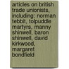 Articles On British Trade Unionists, Including: Norman Tebbit, Tolpuddle Martyrs, Manny Shinwell, Baron Shinwell, David Kirkwood, Margaret Bondfield by Hephaestus Books