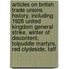 Articles On British Trade Unions History, Including: 1926 United Kingdom General Strike, Winter Of Discontent, Tolpuddle Martyrs, Red Clydeside, Taff by Hephaestus Books