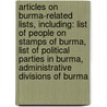 Articles On Burma-Related Lists, Including: List Of People On Stamps Of Burma, List Of Political Parties In Burma, Administrative Divisions Of Burma by Hephaestus Books