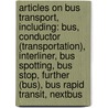 Articles On Bus Transport, Including: Bus, Conductor (Transportation), Interliner, Bus Spotting, Bus Stop, Further (Bus), Bus Rapid Transit, Nextbus door Hephaestus Books