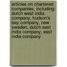 Articles On Chartered Companies, Including: Dutch West India Company, Hudson's Bay Company, New Sweden, Dutch East India Company, East India Company door Hephaestus Books