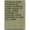 Articles On Coffee Production By Country, Including: Coffee Industry Of Kenya, Coffee Production In Colombia, Coffee Production In Costa Rica, Coffee door Hephaestus Books
