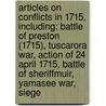 Articles On Conflicts In 1715, Including: Battle Of Preston (1715), Tuscarora War, Action Of 24 April 1715, Battle Of Sheriffmuir, Yamasee War, Siege door Hephaestus Books