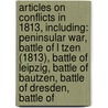 Articles On Conflicts In 1813, Including: Peninsular War, Battle Of L Tzen (1813), Battle Of Leipzig, Battle Of Bautzen, Battle Of Dresden, Battle Of door Hephaestus Books