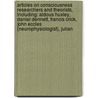 Articles On Consciousness Researchers And Theorists, Including: Aldous Huxley, Daniel Dennett, Francis Crick, John Eccles (Neurophysiologist), Julian door Hephaestus Books