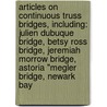 Articles On Continuous Truss Bridges, Including: Julien Dubuque Bridge, Betsy Ross Bridge, Jeremiah Morrow Bridge, Astoria "Megler Bridge, Newark Bay by Hephaestus Books
