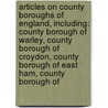 Articles On County Boroughs Of England, Including: County Borough Of Warley, County Borough Of Croydon, County Borough Of East Ham, County Borough Of door Hephaestus Books