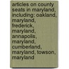 Articles On County Seats In Maryland, Including: Oakland, Maryland, Frederick, Maryland, Annapolis, Maryland, Cumberland, Maryland, Towson, Maryland door Hephaestus Books