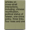 Articles On Cross-Strait Interactions, Including: Chinese Reunification, Political Status Of Taiwan, One-China Policy, Three Links, Four Noes And One door Hephaestus Books