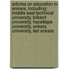 Articles On Education In Ankara, Including: Middle East Technical University, Bilkent University, Hacettepe University, Ankara University, Ted Ankara door Hephaestus Books