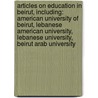 Articles On Education In Beirut, Including: American University Of Beirut, Lebanese American University, Lebanese University, Beirut Arab University door Hephaestus Books