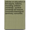 Articles On Education In Fort Wayne, Indiana, Including: Indiana University " Purdue University Fort Wayne, Concordia Theological Seminary, Concordia by Hephaestus Books