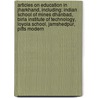 Articles On Education In Jharkhand, Including: Indian School Of Mines Dhanbad, Birla Institute Of Technology, Loyola School, Jamshedpur, Pitts Modern by Hephaestus Books