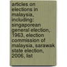 Articles On Elections In Malaysia, Including: Singaporean General Election, 1963, Election Commission Of Malaysia, Sarawak State Election, 2006, List door Hephaestus Books