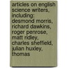 Articles On English Science Writers, Including: Desmond Morris, Richard Dawkins, Roger Penrose, Matt Ridley, Charles Sheffield, Julian Huxley, Thomas door Hephaestus Books