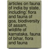 Articles On Fauna Of India By State, Including: Flora And Fauna Of Goa, Biodiversity Of Assam, Wildlife Of Karnataka, Fauna Of Bihar, Flora And Fauna by Hephaestus Books