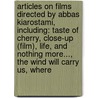 Articles On Films Directed By Abbas Kiarostami, Including: Taste Of Cherry, Close-Up (Film), Life, And Nothing More..., The Wind Will Carry Us, Where door Hephaestus Books