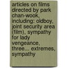 Articles On Films Directed By Park Chan-Wook, Including: Oldboy, Joint Security Area (Film), Sympathy For Lady Vengeance, Three... Extremes, Sympathy door Hephaestus Books