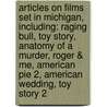 Articles On Films Set In Michigan, Including: Raging Bull, Toy Story, Anatomy Of A Murder, Roger & Me, American Pie 2, American Wedding, Toy Story 2 door Hephaestus Books