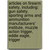 Articles On Firearm Safety, Including: Gun Safety, Sporting Arms And Ammunition Manufacturers' Institute, Muzzle Action Trigger, Eddie Eagle, Trigger door Hephaestus Books