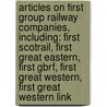 Articles On First Group Railway Companies, Including: First Scotrail, First Great Eastern, First Gbrf, First Great Western, First Great Western Link door Hephaestus Books