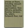 Articles On Floors, Including: Vacuum Cleaner, Floor (Gymnastics), Floor, Balcony, Parquetry, Flooring, Terrazzo, Tile, Tatami, Thirteenth Floor, Mat door Hephaestus Books