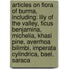 Articles On Flora Of Burma, Including: Lily Of The Valley, Ficus Benjamina, Michelia, Khasi Pine, Averrhoa Bilimbi, Imperata Cylindrica, Bael, Saraca door Hephaestus Books