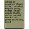 Articles On Governors Of Utah Territory, Including: Brigham Young, George Lemuel Woods, Charles Durkee, Samuel Beach Axtell, James Duane Doty, Alfred by Hephaestus Books