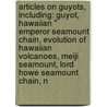 Articles On Guyots, Including: Guyot, Hawaiian " Emperor Seamount Chain, Evolution Of Hawaiian Volcanoes, Meiji Seamount, Lord Howe Seamount Chain, N by Hephaestus Books