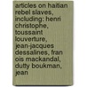 Articles On Haitian Rebel Slaves, Including: Henri Christophe, Toussaint Louverture, Jean-Jacques Dessalines, Fran Ois Mackandal, Dutty Boukman, Jean by Hephaestus Books