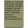 Articles On Harvard University Schools, Including: Radcliffe College, Harvard Medical School, John F. Kennedy School Of Government, Harvard School Of by Hephaestus Books