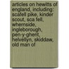 Articles On Hewitts Of England, Including: Scafell Pike, Kinder Scout, Sca Fell, Whernside, Ingleborough, Pen-Y-Ghent, Helvellyn, Skiddaw, Old Man Of by Hephaestus Books
