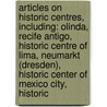 Articles On Historic Centres, Including: Olinda, Recife Antigo, Historic Centre Of Lima, Neumarkt (Dresden), Historic Center Of Mexico City, Historic by Hephaestus Books