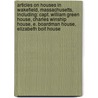 Articles On Houses In Wakefield, Massachusetts, Including: Capt. William Green House, Charles Winship House, E. Boardman House, Elizabeth Boit House door Hephaestus Books