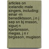 Articles On Icelandic Male Singers, Including: Einar -Rn Benediktsson, J N J Sep Sn Bj Rnsson, Sigurj N Kjartansson, Megas, J N R Birgisson, Mugison door Hephaestus Books
