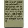 Articles On India Law-Related Lists, Including: List Of Chief Justices Of The Bombay High Court, List Of Law Schools In India, List Of High Courts Of by Hephaestus Books