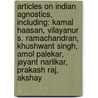 Articles On Indian Agnostics, Including: Kamal Haasan, Vilayanur S. Ramachandran, Khushwant Singh, Amol Palekar, Jayant Narlikar, Prakash Raj, Akshay by Hephaestus Books