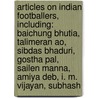 Articles On Indian Footballers, Including: Baichung Bhutia, Talimeran Ao, Sibdas Bhaduri, Gostha Pal, Sailen Manna, Amiya Deb, I. M. Vijayan, Subhash by Hephaestus Books