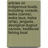 Articles On Indigenous Boats, Including: Coracle, Waka (Canoe), Waka Taua, Balsa (Ship), Jangada, Aboriginal Dugout Canoes, Traditional Fishing Boat door Hephaestus Books