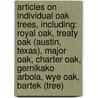 Articles On Individual Oak Trees, Including: Royal Oak, Treaty Oak (Austin, Texas), Major Oak, Charter Oak, Gernikako Arbola, Wye Oak, Bartek (Tree) door Hephaestus Books