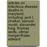 Articles On Infectious Disease Deaths In Maryland, Including: Jack L. Chalker, Samuel Mudd, Alexander Haig, Thomas Wolfe, Ottmar Mergenthaler, Edward door Hephaestus Books