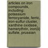 Articles On Iron Compounds, Including: Potassium Ferrocyanide, Ferric, Iron-sulfur Cluster, Xanthine Oxidase, Hemerythrin, Iron(ii) Sulfate, Prussian door Hephaestus Books