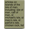 Articles On Islands Of The Isle Of Man, Including: Isle Of Man, Calf Of Man, St Michael's Isle, St Mary's Isle, St Patrick's Isle, Chicken Rock, List door Hephaestus Books